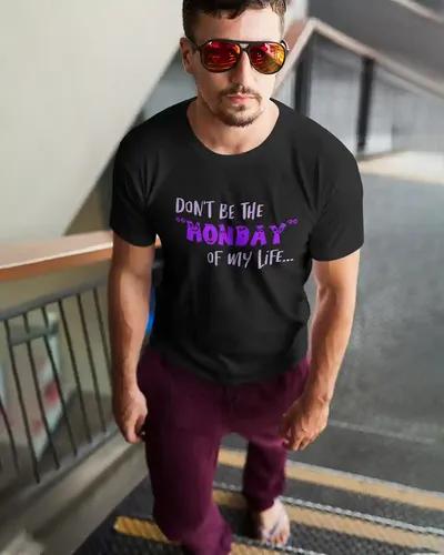 Don't be the Monday of My Life T-Shirt for Men - S