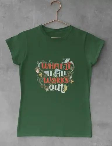 What if it all works out (multicolor print) - Women's Regular fit T shirt - Bottle Green - XS